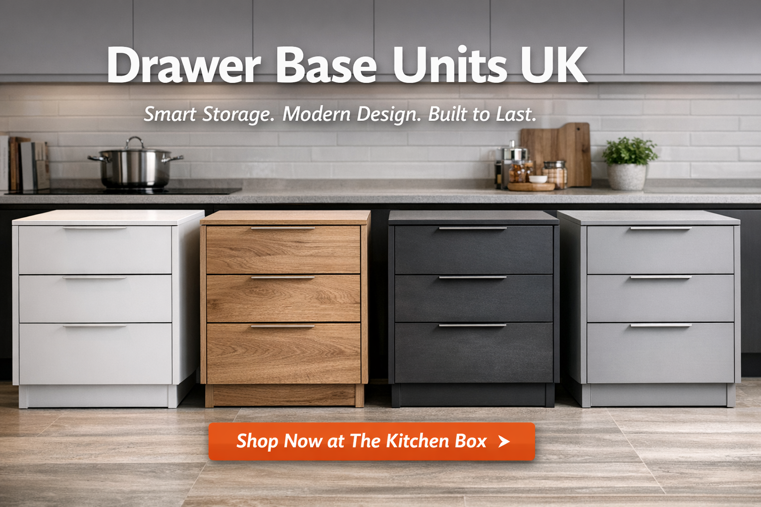 Drawer Base Units UK | Modern Kitchen Storage Cabinets